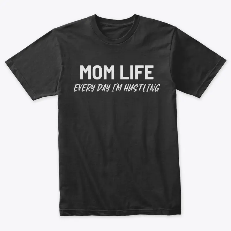 Mom Life - Every Day I'm Hustling 